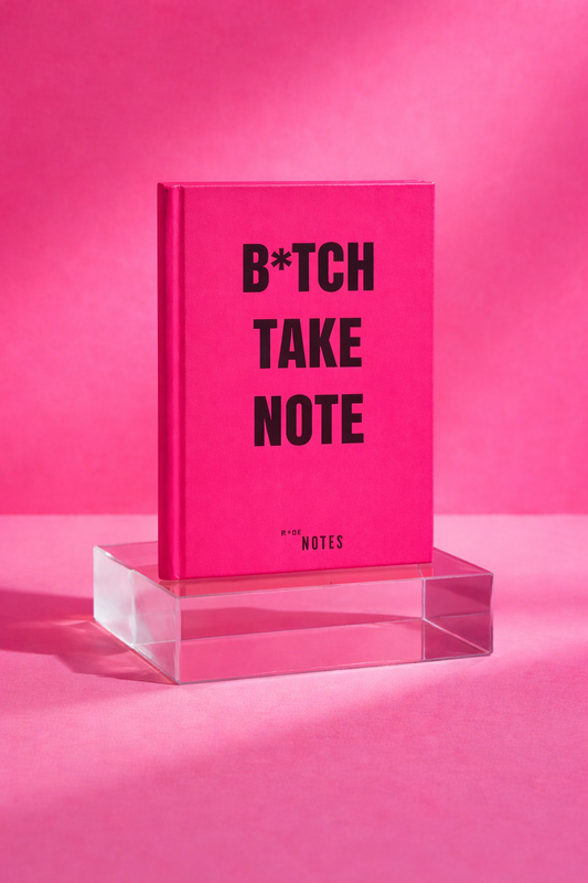 B*TCH TAKE NOTE