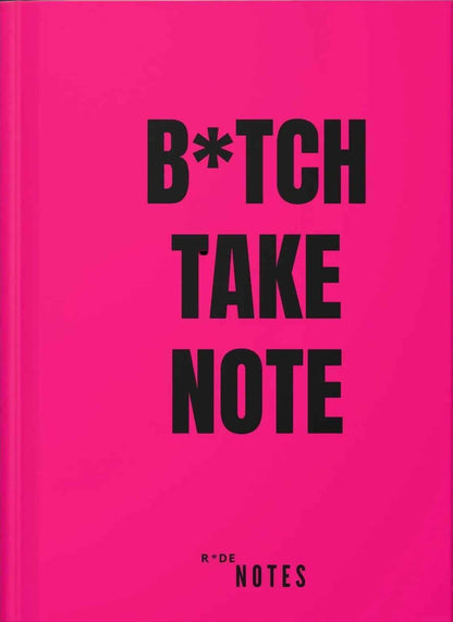B*TCH TAKE NOTE